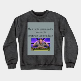 My Favorite Person On The Internet Is Brennan Lee Mulligan Crewneck Sweatshirt